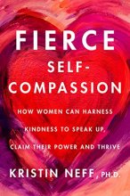Cover art for Fierce Self-Compassion: How Women Can Harness Kindness to Speak Up, Claim Their Power, and Thrive