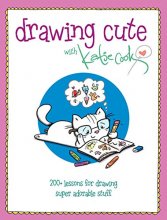 Cover art for Drawing Cute with Katie Cook: 200+ Lessons for Drawing Super Adorable Stuff