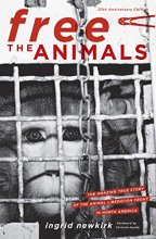 Cover art for Free the Animals: The Amazing True Story of the Animal Liberation Front in North America