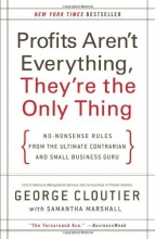 Cover art for Profits Aren't Everything, They're the Only Thing: No-Nonsense Rules from the Ultimate Contrarian and Small Business Guru