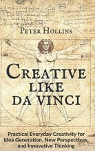 Cover art for Creative Like da Vinci: Practical Everyday Creativity for Idea Generation, New Perspectives, and Innovative Thinking