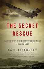 Cover art for The Secret Rescue: An Untold Story of American Nurses and Medics Behind Nazi Lines