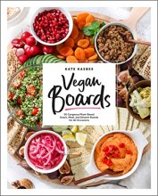 Cover art for Vegan Boards: 50 Gorgeous Plant-Based Snack, Meal, and Dessert Boards for All Occasions