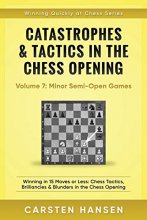 Cover art for Catastrophes & Tactics in the Chess Opening - Volume 7: Semi-Open Games: Winning in 15 Moves or Less: Chess Tactics, Brilliancies & Blunders in the Chess Opening (Winning Quickly at Chess)