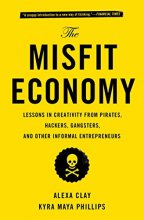 Cover art for The Misfit Economy: Lessons in Creativity from Pirates, Hackers, Gangsters and Other Informal Entrepreneurs