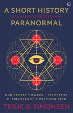 Cover art for A Short History of (Nearly) Everything Paranormal: Our Secret Powers Telepathy, Clairvoyance & Precognition