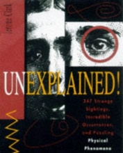 Cover art for Unexplained!: 347 Strange Sightings, Incredible Occurrences, and Puzzling Physical Phenomena