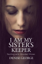 Cover art for I Am My Sister's Keeper: Reaching out to Wounded Women