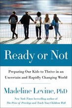 Cover art for Ready or Not: Preparing Our Kids to Thrive in an Uncertain and Rapidly Changing World