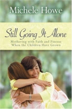 Cover art for Still Going It Alone: Mothering With Faith and Finesse When the Children Have Grown