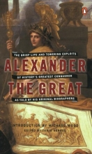 Cover art for Alexander the Great: The Brief Life and Towering Exploits of History's Greatest Conqueror--As Told By His Original Biographers