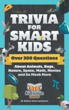Cover art for Trivia for Smart Kids: Over 300 Questions About Animals, Bugs, Nature, Space, Math, Movies and So Much More
