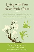 Cover art for Living with Your Heart Wide Open: How Mindfulness and Compassion Can Free You from Unworthiness, Inadequacy, and Shame