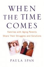 Cover art for When the Time Comes: Families with Aging Parents Share Their Struggles and Solutions