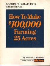 Cover art for Booker T. Whatley's Handbook on How to Make $100,000 Farming 25 Acres: With Special Plans for Prospering on 10 to 200 Acres