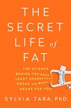 Cover art for The Secret Life of Fat: The Science Behind the Body's Least Understood Organ and What It Means for You