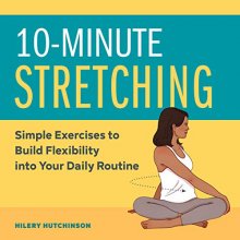 Cover art for 10-Minute Stretching: Simple Exercises to Build Flexibility into Your Daily Routine