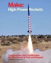 Cover art for Make: High-Power Rockets: Construction and Certification for Thousands of Feet and Beyond