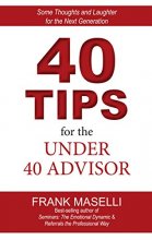 Cover art for 40 Tips for the Under 40 Advisor: Some Thoughts and Laughter for the Next Generation