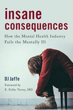 Cover art for Insane Consequences: How the Mental Health Industry Fails the Mentally Ill