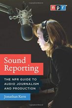 Cover art for Sound Reporting: The NPR Guide to Audio Journalism and Production