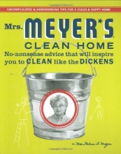 Cover art for Mrs. Meyer's Clean Home: No-Nonsense Advice that Will Inspire You to CLEAN like the DICKENS