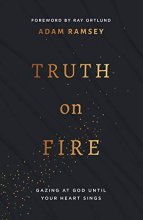 Cover art for Truth on Fire: Gazing at God Until Your Heart Sings