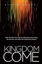 Cover art for Kingdom Come: Why We Must Give Up Our Obsession with Fixing the Church--and What We Should Do Instead