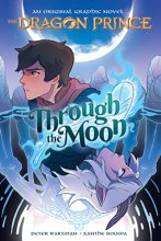 Cover art for Through the Moon: A Graphic Novel (The Dragon Prince Graphic Novel #1)