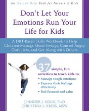 Cover art for Don't Let Your Emotions Run Your Life for Kids: A DBT-Based Skills Workbook to Help Children Manage Mood Swings, Control Angry Outbursts, and Get Along with Others