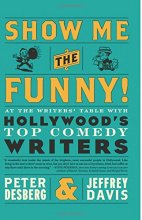 Cover art for Show Me the Funny!: At the Writers' Table with Hollywood's Top Comedy Writers