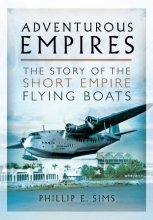 Cover art for Adventurous Empires: The Story of the Short Empire Flying-Boats