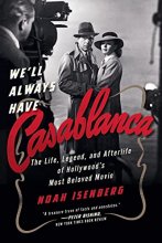 Cover art for We'll Always Have Casablanca: The Legend and Afterlife of Hollywood's Most Beloved Film