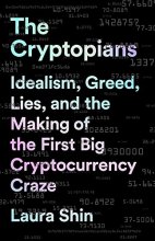 Cover art for The Cryptopians: Idealism, Greed, Lies, and the Making of the First Big Cryptocurrency Craze