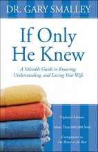 Cover art for If Only He Knew: A Valuable Guide to Knowing, Understanding, and Loving Your Wife
