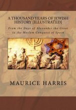 Cover art for A Thousand Years of Jewish History: Illustrated: From the Days of Alexander the Great to the Moslem Conquest of Spain