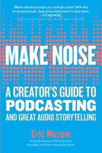 Cover art for Make Noise: A Creator's Guide to Podcasting and Great Audio Storytelling