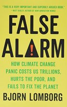 Cover art for False Alarm: How Climate Change Panic Costs Us Trillions, Hurts the Poor, and Fails to Fix the Planet