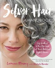 Cover art for Silver Hair: Say Goodbye to the Dye and Let Your Natural Light Shine: A Handbook