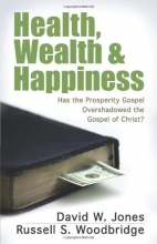 Cover art for Health, Wealth & Happiness: Has the Prosperity Gospel Overshadowed the Gospel of Christ?