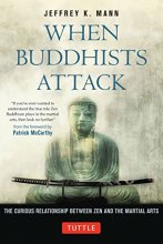 Cover art for When Buddhists Attack: The Curious Relationship Between Zen and the Martial Arts