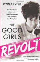 Cover art for The Good Girls Revolt: How the Women of Newsweek Sued their Bosses and Changed the Workplace