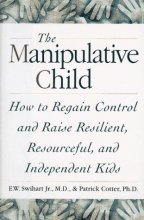 Cover art for THe Manipulative Child : How to Regain Control and Raise Resilient, Resourceful,and Independent Kids