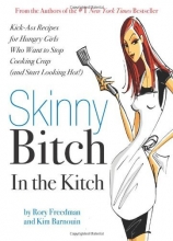 Cover art for Skinny Bitch in the Kitch: Kick-Ass Recipes for Hungry Girls Who Want to Stop Cooking Crap (and Start Looking Hot!)
