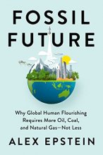 Cover art for Fossil Future: Why Global Human Flourishing Requires More Oil, Coal, and Natural Gas--Not Less