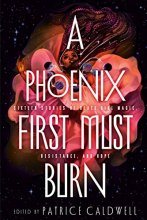 Cover art for A Phoenix First Must Burn: Sixteen Stories of Black Girl Magic, Resistance, and Hope