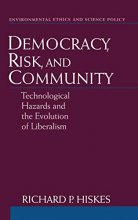 Cover art for Democracy, Risk, and Community: Technological Hazards and the Evolution of Liberalism (Environmental Ethics and Science Policy Series)