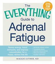 Cover art for The Everything Guide To Adrenal Fatigue: Revive Energy, Boost Immunity, and Improve Concentration for a Happy, Stress-free Life