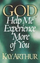Cover art for God, Help Me Experience More of You (Arthur, Kay)
