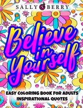 Cover art for Easy Coloring Book for Adults Inspirational Quotes: Believe in Yourself, Simple Large Print Coloring Pages with Positive Affirmations